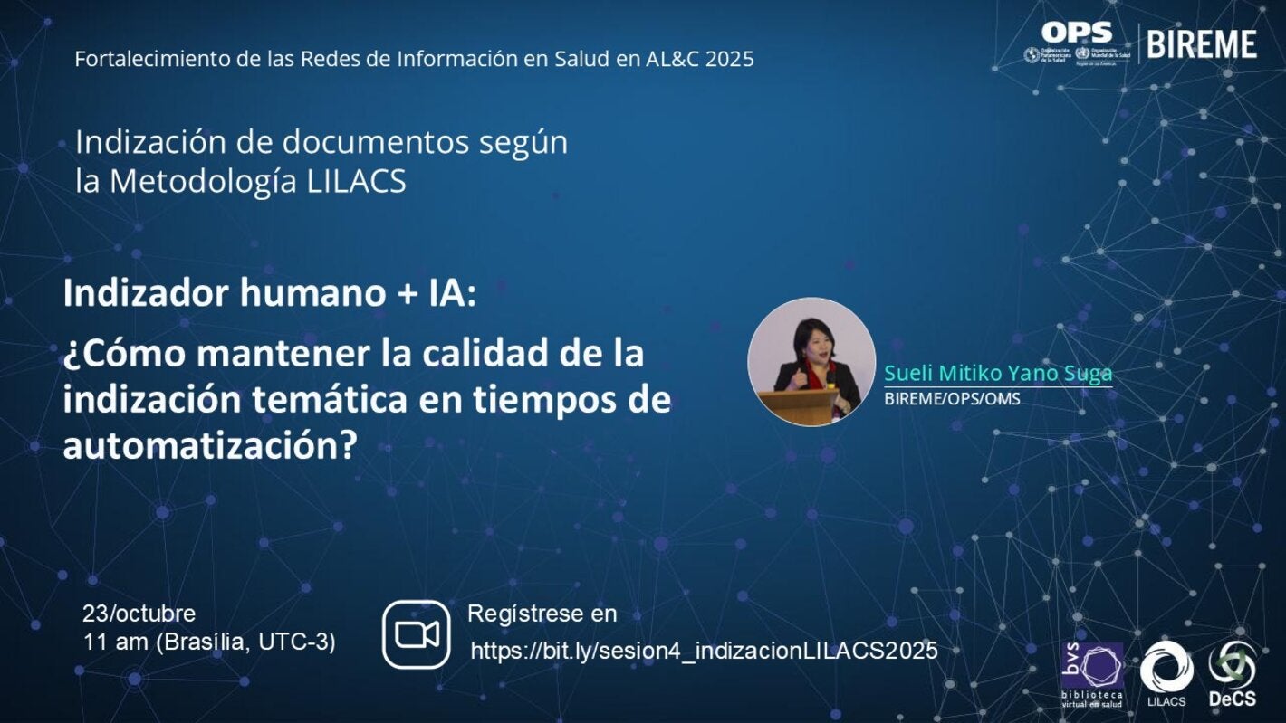 Webinario “Indizador humano + IA: ¿Cómo mantener la calidad de la indización temática en tiempos de automatización?”, con Sueli Mitiko Yano Suga (BIREME/OPS/OMS), que se realizará el 23 de octubre a las 11h (Brasilia, UTC-3). Regístrese en https://bit.ly/sesion4_indizacionLILACS2025.