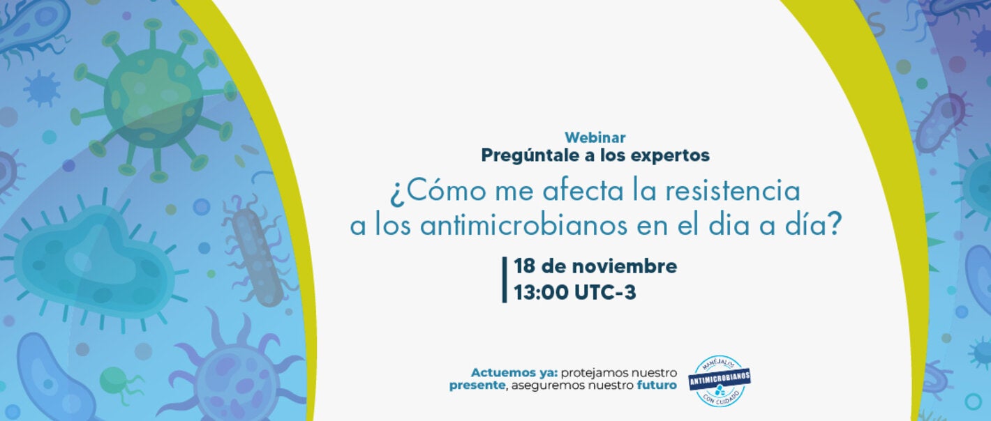 Webinar regional “Pregúntele a los expertos: ¿Cómo me afecta la resistencia a los antimicrobianos en el día a día?”