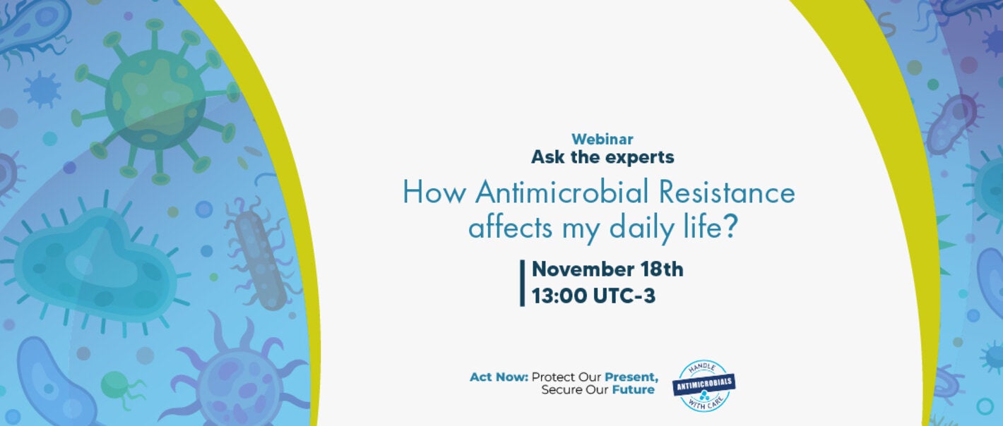 Regional Webinar: “Ask the Experts: How Antimicrobial Resistance affects my daily life?”