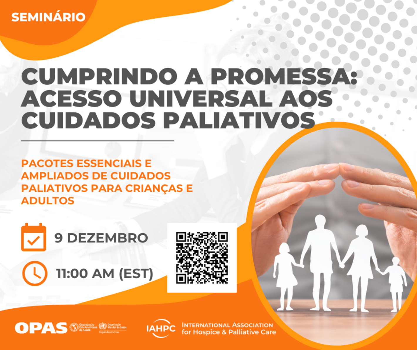 Banner de seminário sobre acesso universal aos cuidados paliativos, com data 9 de dezembro, horário 11:00 AM (EST), código QR e imagem de mãos protegendo figuras de família.
