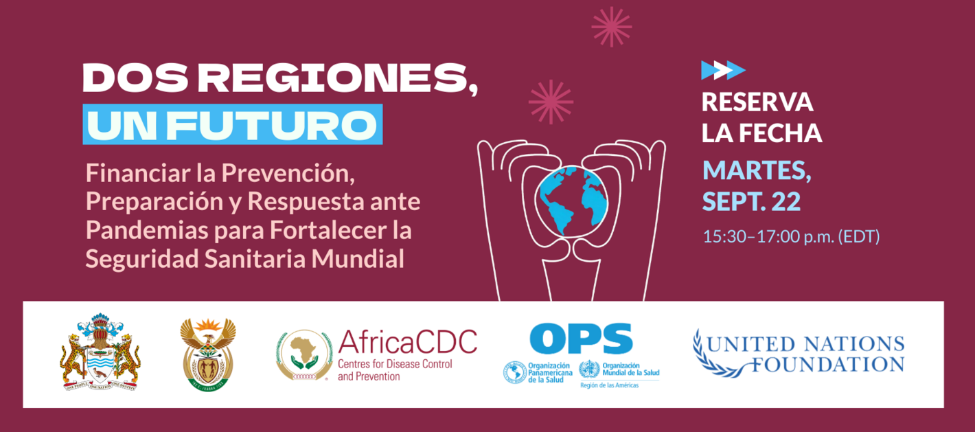 Dos Regiones, Un Futuro: Financiar la Prevención, Preparación y Respuesta ante Pandemias para Fortalecer la Seguridad Sanitaria Mundial 
