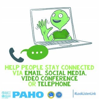 The image shows the psychological first aid or PFA helper on the screen of a laptop and a phone with a speech bubble next to it, containing 3 periods. The illustration uses different shades of green. The following message is shown under the laptop: “Help people stay connected via email, social media, video conference or telephone”. The words email, social media, video conference and telephone are highlighted in a darker share of green. The Bottom of the image depicts the PAHO and CDB  logos #looklistenlink