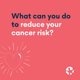 What can you do to reduce your cancer risk?