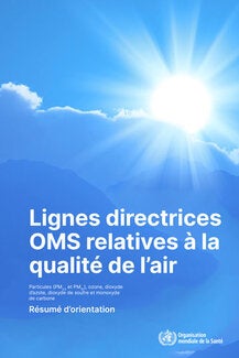 Lignes directrices OMS relatives à la qualité de l’air : particules (‎PM2,5 et PM10)‎, ozone, dioxyde d’azote, dioxyde de soufre et monoxyde de carbone : résumé d’orientation