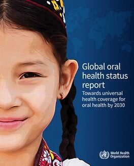 Global oral health status report: towards universal health coverage for oral health by 2030