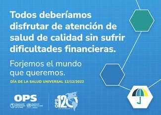 Todas las personas deberíamos disfrutar de atención de salud de calidad sin sufrir dificultades financieras.  Día de la Salud Universal.