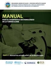 Manual para el Diagnóstico Bacteriológico de la Tuberculosis. Parte 1: Manual de actualización de la Baciloscopia; 2018