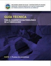 Guía Técnica para el Diagnóstico Bacteriológico de la Tuberculosis. Parte 3 Pruebas de Sensibilidad; 2018