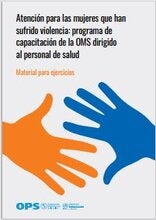 Atención para las mujeres que han sufrido violencia: programa de capacitación de la OMS dirigido al personal de salud