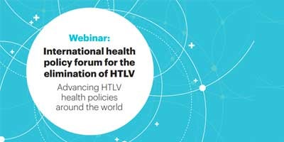 Webinar: International Health Policy Forum for the Elimination of HTLV. Meeting Report